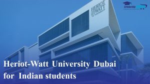 Heriot-Watt University Dubai for Indian students