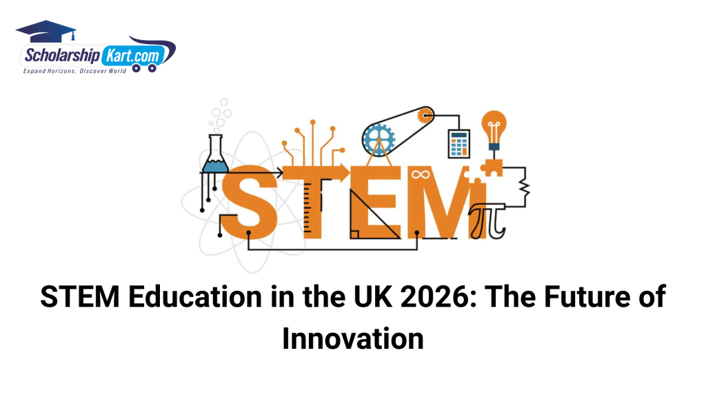 STEM Education in the UK 2026 The Future of Innovation | ScholarshipKart